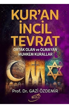 Kur'an İncil Tevrat - Ortak Olan ve Olmayan Muhkem Kurallar - Gazi Özdemir - Şira Yayınları Kur'an İncil Tevrat - Ortak Olan ve Olmayan Muhkem Kurallar - Gazi Özdemir - Şira Yayınları