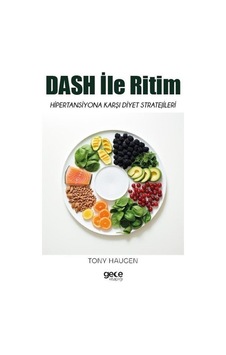 Dash İle Ritim - Hipertansiyona Karşı Diyet Stratejileri - Tony Haugen - Gece Kitaplığı Dash İle Ritim - Hipertansiyona Karşı Diyet Stratejileri - Tony Haugen - Gece Kitaplığı
