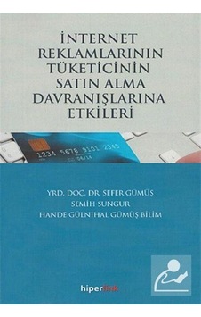 İnternet Reklamlarının Tüketicinin Satın Alma Davranışlarına Etkileri - Semih Sungur - Hande Gülnihal Gümüş Bilim - Hiperlink İnternet Reklamlarının Tüketicinin Satın Alma Davranışlarına Etkileri - Semih Sungur - Hande Gülnihal Gümüş Bilim - Hiperlink