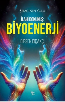 İlahi Dokunuş: Biyoenerji / Birsen Bıçakçı