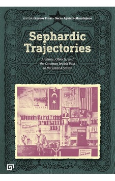 Sephardic Trajectories: Archives, Objects, And The Ottoman Jewish Past In The United States