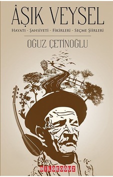 Aşık Veysel: Hayatı-Şahsiyeti - Fikirleri-Seçme Şiirleri - Oğuz Çetinoğlu - Bilgeoğuz Yayınları Aşık Veysel: Hayatı-Şahsiyeti - Fikirleri-Seçme Şiirleri - Oğuz Çetinoğlu - Bilgeoğuz Yayınları