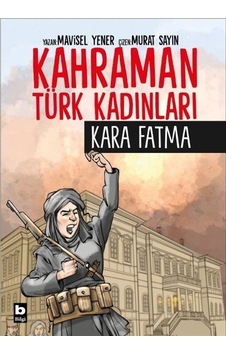 Kahraman Türk Kadınları Kara Fatma / Mavisel Yener Kahraman Türk Kadınları Kara Fatma / Mavisel Yener