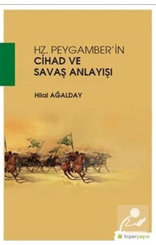 Hz.Peygamber'in Cihad ve Savaş Anlayışı - Hilal Ağalday - Hiperlink Hz.Peygamber'in Cihad ve Savaş Anlayışı - Hilal Ağalday - Hiperlink