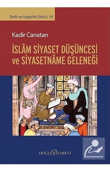 İslam Siyaset Düşüncesi ve Siyasetname Geleneği - Kadir Canatan - Doğu Kitabevi