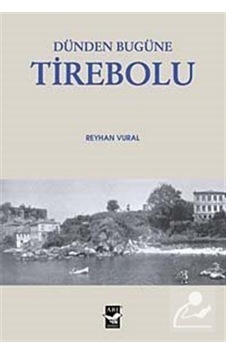 Dünden Bugüne Tirebolu - Reyhan Vural - Arı Sanat Yayınevi Dünden Bugüne Tirebolu - Reyhan Vural - Arı Sanat Yayınevi