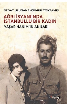 Ağrı İsyanı'nda İstanbullu Bir Kadın - Yaşar Hanım'ın Anıları - Kumru Toktamış - Dipnot Ağrı İsyanı'nda İstanbullu Bir Kadın - Yaşar Hanım'ın Anıları - Kumru Toktamış - Dipnot