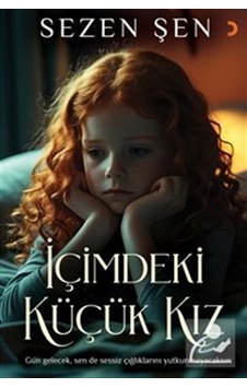 İçimdeki Küçük Kız / Sezen Şen İçimdeki Küçük Kız / Sezen Şen