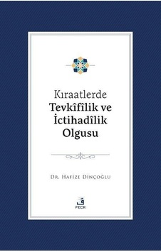 Kıraatlerde Tevkîfîlik Ve İctihadîlik Olgusu / Hafize Dinçoğlu Kıraatlerde Tevkîfîlik Ve İctihadîlik Olgusu / Hafize Dinçoğlu