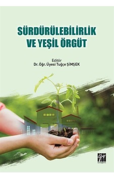 Sürdürülebilirlik ve Yeşil Örgüt / Dr. Öğr. Üyesi Tuğçe Şimşek Sürdürülebilirlik ve Yeşil Örgüt / Dr. Öğr. Üyesi Tuğçe Şimşek