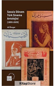 Sessiz Dönem Türk Sinema Antolojisi 1895-1928 - Ali Özuyar - Küre Yayınları Sessiz Dönem Türk Sinema Antolojisi 1895-1928 - Ali Özuyar - Küre Yayınları