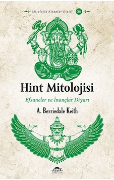 Hint Mitolojisi - Efsaneler ve İnançlar Diyarı - Arthur Berriedale Keith - Maya Kitap Hint Mitolojisi - Efsaneler ve İnançlar Diyarı - Arthur Berriedale Keith - Maya Kitap