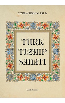 Çizim ve Teknikleriyle Türk Tezhip Sanatı Çizim ve Teknikleriyle Türk Tezhip Sanatı