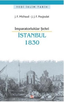 İmparatorluklar Şehri İstanbul 1830 - J.J.F.Poujoulat - J. F. Michaud - Say Yayınları İmparatorluklar Şehri İstanbul 1830 - J.J.F.Poujoulat - J. F. Michaud - Say Yayınları