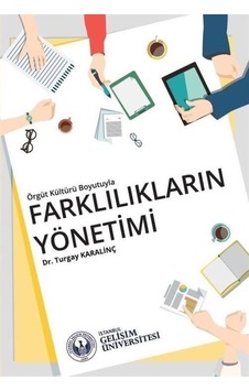 Örgüt Kültürü Boyutuyla Farklılıkların Yönetimi - Turgay Karalinç - İstanbul Gelişim Üniversitesi Örgüt Kültürü Boyutuyla Farklılıkların Yönetimi - Turgay Karalinç - İstanbul Gelişim Üniversitesi