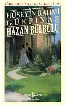 Günümüz Türkçesiyle Hazan Bülbülü-Türk Edebiyat Klasikleri 27 - Hüseyin Rahmi Gürpınar - İş Bankası Kültür Yayınları Günümüz Türkçesiyle Hazan Bülbülü-Türk Edebiyat Klasikleri 27 - Hüseyin Rahmi Gürpınar - İş Bankası Kültür Yayınları