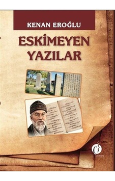Eskimeyen Yazılar / Kenan Eroğlu Eskimeyen Yazılar / Kenan Eroğlu