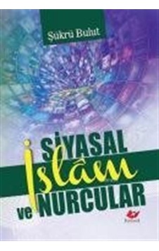 Siyasal İslam ve Nurcular / Şükrü Bulut Siyasal İslam ve Nurcular / Şükrü Bulut