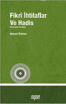 Fikri İhtilaflar ve Havadis Bir Osmanlı Tecrübesi - Ahmed Ürkmez - Rağbet Yayınları Fikri İhtilaflar ve Havadis Bir Osmanlı Tecrübesi - Ahmed Ürkmez - Rağbet Yayınları