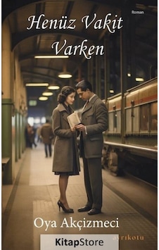 Henüz Vakit Varken - Oya Akçizmeci - Ayrıkotu Yayınları Henüz Vakit Varken - Oya Akçizmeci - Ayrıkotu Yayınları