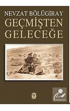 Geçmişten Geleceğe - Nevzat Bölügiray - Tekin Yayınevi Geçmişten Geleceğe - Nevzat Bölügiray - Tekin Yayınevi