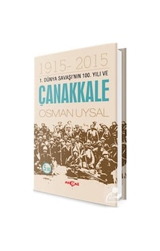 1. Dünya Savaşı'nın 100. Yılı ve Çanakkale - Osman Uysal - Akçağ Yayınları