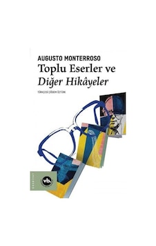Toplu Eserler ve Diğer Hikayeler - Augusto Monterroso - VakıfBank Kültür Yayınları Toplu Eserler ve Diğer Hikayeler - Augusto Monterroso - VakıfBank Kültür Yayınları