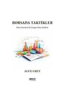 Borsada Taktikler-Hisse Senetleri İle Zengin Olma Rehberi - Alex Grey - Gece Kitaplığı Borsada Taktikler-Hisse Senetleri İle Zengin Olma Rehberi - Alex Grey - Gece Kitaplığı
