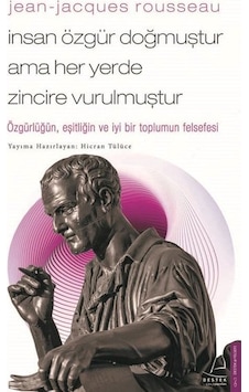 Jean-Jacques Rousseau - İnsan Özgür Doğmuştur Ama Her Yerde Zincire Vurulmuştur - Hicran Tülüce - Destek Yayınları Jean-Jacques Rousseau - İnsan Özgür Doğmuştur Ama Her Yerde Zincire Vurulmuştur - Hicran Tülüce - Destek Yayınları