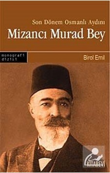 Son Dönem Osmanlı Aydını Mizancı Murad Bey - Birol Emil - Kitabevi Yayınları Son Dönem Osmanlı Aydını Mizancı Murad Bey - Birol Emil - Kitabevi Yayınları