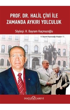 Prof. Dr. Halil Çivi İle Zamanda Aykırı Yolculuk / Kolektif