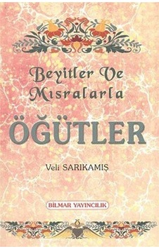 Beyitler ve Mısralarla Öğütler - Veli Sarıkamış - Bilmar Yayıncılık Beyitler ve Mısralarla Öğütler - Veli Sarıkamış - Bilmar Yayıncılık