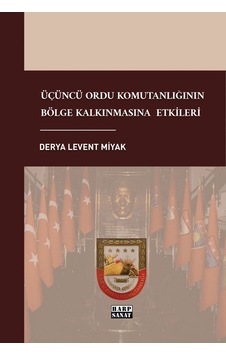 Üçüncü Ordu Komutanlığının Bölge Kalkınmasına Etkileri - Derya Levent Miyak