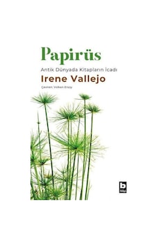 Papirüs - Antik Dünyada Kitapların İcadı - Irene Vallejo - Bilgi Yayınevi Papirüs - Antik Dünyada Kitapların İcadı - Irene Vallejo - Bilgi Yayınevi