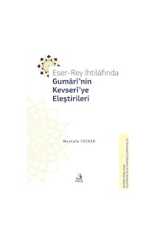 Eser-rey İhtilafında Gumarî'nin Kevserî'ye Eleştirileri / Must... Eser-rey İhtilafında Gumarî'nin Kevserî'ye Eleştirileri / Must...