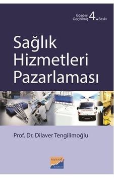 Sağlık Hizmetleri Pazarlaması - Dilaver Tengilimoğlu - Siyasal Kitabevi Sağlık Hizmetleri Pazarlaması - Dilaver Tengilimoğlu - Siyasal Kitabevi