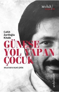 Güneşe Yol Yapan Çocuk - Cahit Zarifoğlu Kitabı - Mustafa Ruhi Şirin - Muhit Kitap