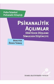 Psikanalitik Açılımlar - Dürtüden Düşleme Simgeden Düşünceye- İstanbul Bilgi Üniv.Yayınları
