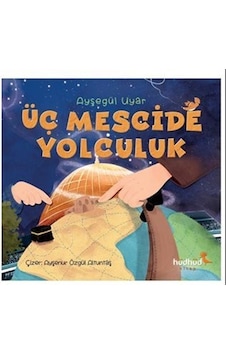 Üç Mescide Yolculuk - Ayşegül Uyar - Hüdhüd Kitap Üç Mescide Yolculuk - Ayşegül Uyar - Hüdhüd Kitap
