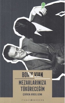 Mezarlarınıza Tüküreceğim - Boris Vian - İthaki Yayınları Mezarlarınıza Tüküreceğim - Boris Vian - İthaki Yayınları