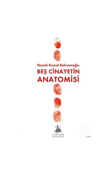 Beş Cinayetin Anatomisi - Namık Kemal Behramoğlu