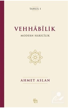 Vehhabîlik Modern Haricîlik / Ahmet Aslan Vehhabîlik Modern Haricîlik / Ahmet Aslan