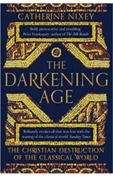 The Darkening Age: The Christian Destruction Of The Classical World 9781509816071 The Darkening Age: The Christian Destruction Of The Classical World 9781509816071