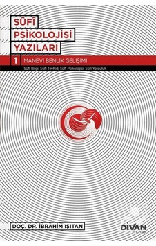 Sufi Psikoloji Yazıları 1-Manevi Benlik Gelişimi - İbrahim Işıtan - Divan Kitap Sufi Psikoloji Yazıları 1-Manevi Benlik Gelişimi - İbrahim Işıtan - Divan Kitap