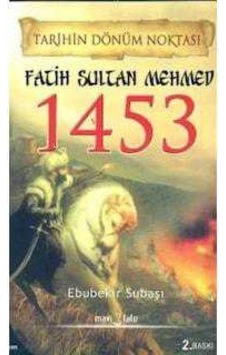 Tarihin Dönüm Noktası Fatih Sultan Mehmet 1453 Tarihin Dönüm Noktası Fatih Sultan Mehmet 1453