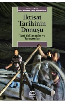 İktisat Tarihinin Dönüşü - Yeni Yaklaşımlar ve Tartışmalar- İletişim Yayınları İktisat Tarihinin Dönüşü - Yeni Yaklaşımlar ve Tartışmalar- İletişim Yayınları