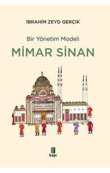 Bir Yönetim Modeli Mimar Sinan / İbrahim Zeyd Gerçik Bir Yönetim Modeli Mimar Sinan / İbrahim Zeyd Gerçik