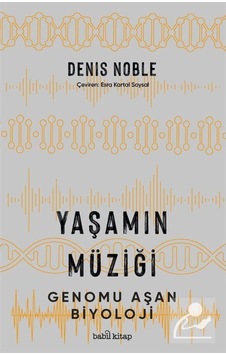 Yaşamın Müziği - Genomu Aşan Biyoloji - Denis Noble - Babil Kitap