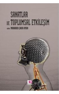 Sanatlar ve Toplumsal Etkileşim - mukadder çakır aydın - E Yayınları
