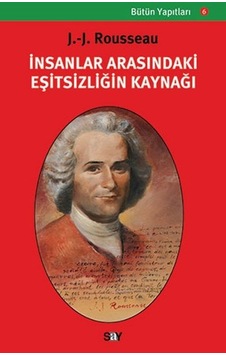 İnsanlar Arasındaki Eşitsizliğin Kaynağı - Jean - Jacques Rousseau - Say Yayınları İnsanlar Arasındaki Eşitsizliğin Kaynağı - Jean - Jacques Rousseau - Say Yayınları